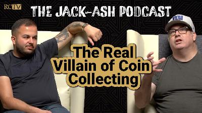 The Real Villain of Coin Collecting | Jack-Ash Podcast | Ep 9 The Real Villain of Coin Collecting | Jack-Ash Podcast | Ep 9