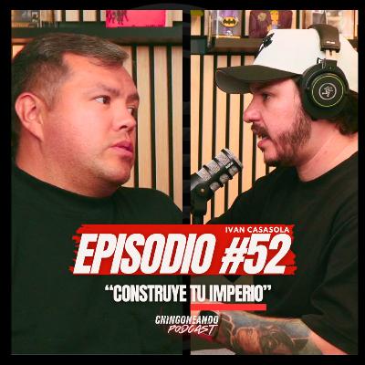 Episodio 52 Chingoneando | Cómo construir tu imperio en los negocios y nunca parar | Iván Casasola
