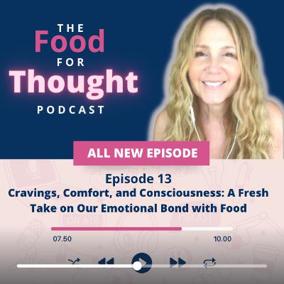 Cravings, Comfort, and Consciousness: A Fresh Take on Our Emotional Bond with Food Cravings, Comfort, and Consciousness: A Fresh Take on Our Emotional Bond with Food