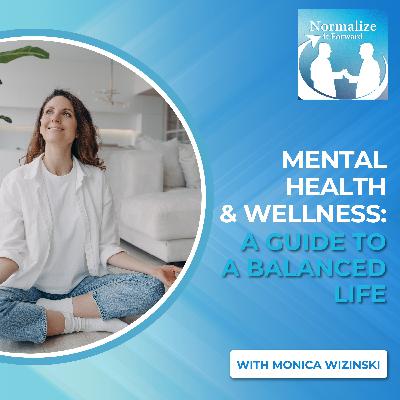 Mental Health & Wellness: A Guide To A Balanced Life With Monica Wizinski