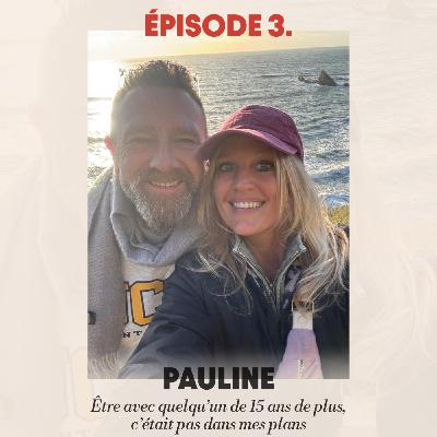 #3 - Pauline : "Être avec quelqu’un de 15 ans de plus, c’était pas dans mes plans"