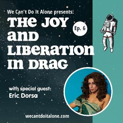 The Joy and Liberation In Drag (with Eric Dorsa) The Joy and Liberation In Drag (with Eric Dorsa)