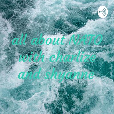 All about NATO with charlize and shyanne All about NATO with charlize and shyanne