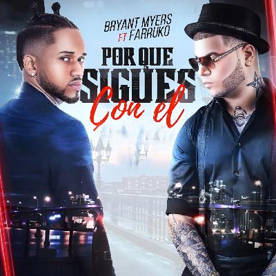 PORQUE SIGUES CON EL- Bryant Myers ❌ Farruko PORQUE SIGUES CON EL- Bryant Myers ❌ Farruko