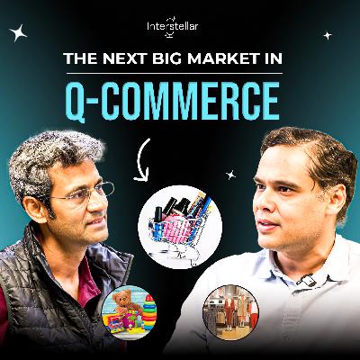 EP. 7 | The Next Big Bets in Quick Commerce: Deep Dive on Fashion, Baby & Kids, Beauty | Interstellar ft. Mayank Jain
