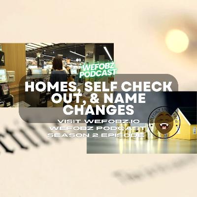 Homes, Self Checkout, & Name Changes - Wefobz Podcast S02 Ep.1 Homes, Self Checkout, & Name Changes - Wefobz Podcast S02 Ep.1