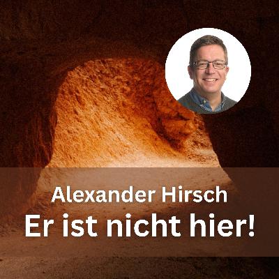 Alexander Hirsch: Er ist nicht hier!
