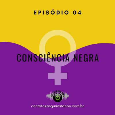#Ep04 - Consciência negra