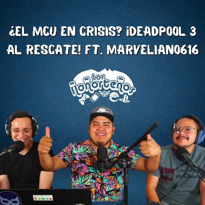 ¿EL MCU EN CRISIS? ¡DEADPOOL 3 AL RESCATE! - Los Ñoñorteños ft. Marveliano616 T3E14