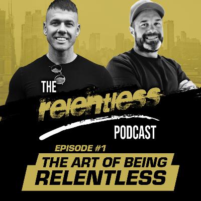 The Relentless Podcast 2022 - Ep #1 The Art of Being Relentless The Relentless Podcast 2022 - Ep #1 The Art of Being Relentless