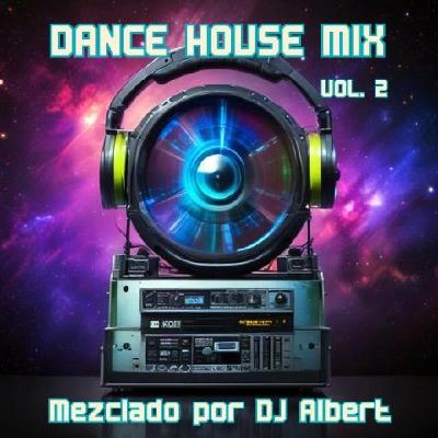 DANCE HOUSE MIX VOL. 2 Mezclado por DJ Albert