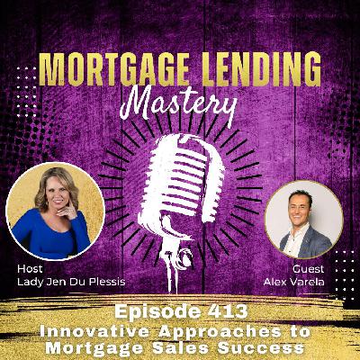 Innovative Approaches to Mortgage Sales Success with Alex Varela Innovative Approaches to Mortgage Sales Success with Alex Varela