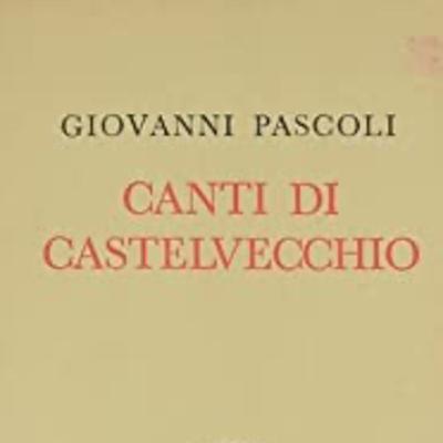 Giovanni Pascoli, I canti di Castelvecchio. Giovanni Pascoli, I canti di Castelvecchio.