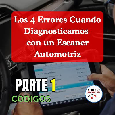 Los 4 errores al diagnosticar con escaner parte 1 Codigos DTC Los 4 errores al diagnosticar con escaner parte 1 Codigos DTC