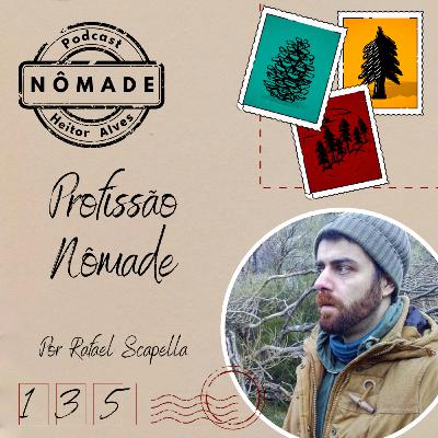 Podcast Nômade 135 - Profissão Nomadê, por Rafael Scapella