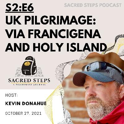 S2:E6 UK Pilgrimage: Via Francigena & Pilgrim Path to Holy Island