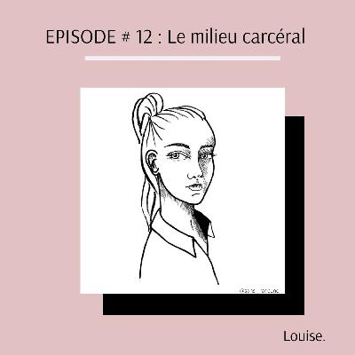 EPISODE # 12 : LE MILIEU CARCERAL EPISODE # 12 : LE MILIEU CARCERAL