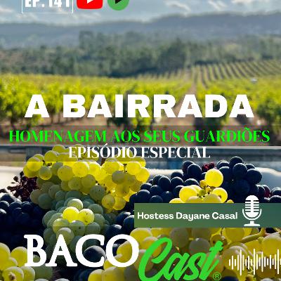 A Bairrada, Homenagem a Região e aos Seus Guardiões EP.141