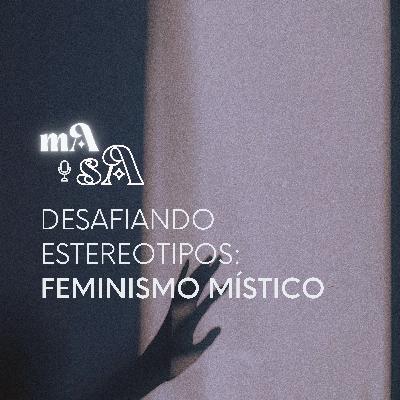 Desafiando Estereotipos: Feminismo Místico