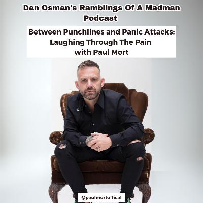 #45 Between Punchlines and Panic Attacks: Laughing Through The Pain with Paul Mort