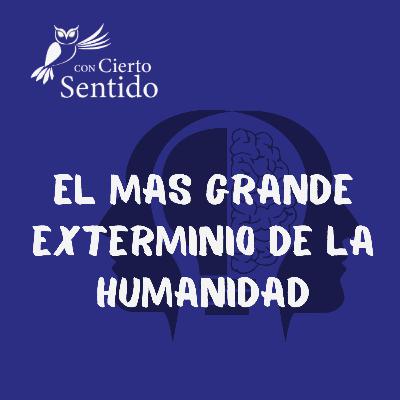 El exterminio mas grande de la humanidad - Temporada 48