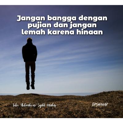 Jangan Bangga Dengan Pujian dan Jangan Lemah Karena Hinaan