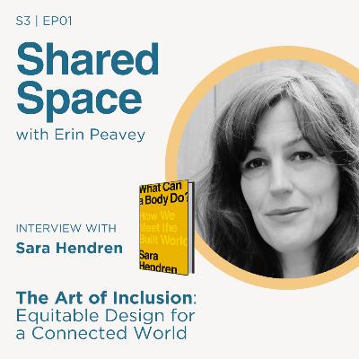 The Art of Inclusion: Rethinking Design for a Connected World With Sara Hendren
