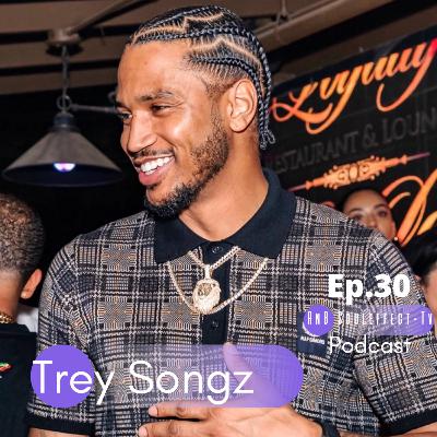 Ep.30 Trey Songz in Hot Water
