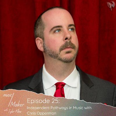 Ep. 025 - Independent Pathways in Music with Chris Opperman