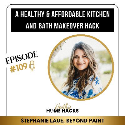 109 | A Healthy & Affordable Kitchen and Bath Makeover Hack
