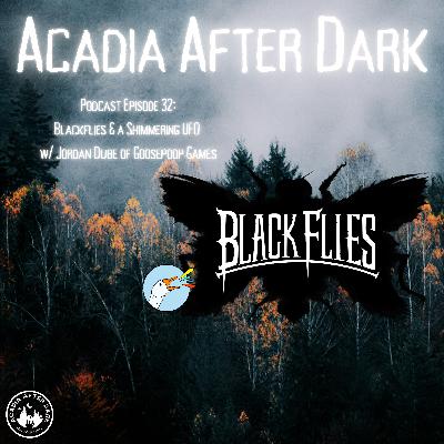 Acadia After Dark Podcast Episode 32: Black Flies w/ Jordan Dube of Goosepoop Games