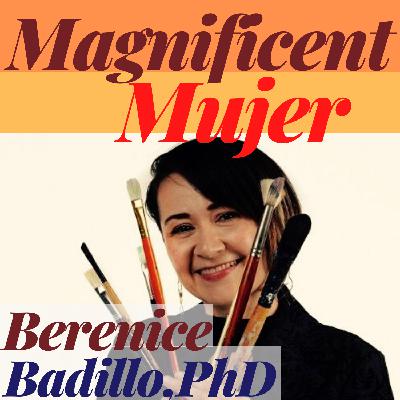 Magnificent Mujer Interview: Berenice Badillo PhD