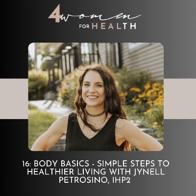 16: Body Basics - Simple Steps to Healthier Living with Jynell Petrosino, IHP2