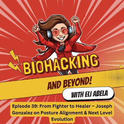Episode 39: From Fighter to Healer – Joseph Gonzalez on Posture Alignment & Next Level Evolution Episode 39: From Fighter to Healer – Joseph Gonzalez on Posture Alignment & Next Level Evolution