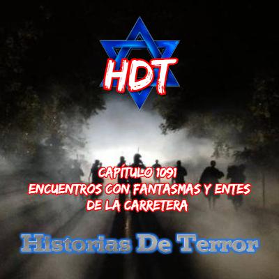 Capítulo 1091 l encuentros con FANTASMAS y entes en las CARRETERAS |Historias De Terror| HDT