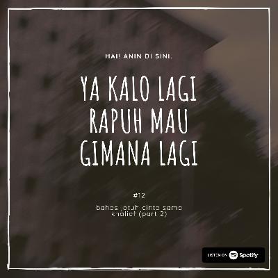 12 - ya kalo lagi rapuh mau gimana lagi (2/2) (w/Khalief)