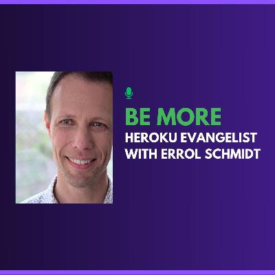 Be More Heroku Evangelist with Errol Schmidt Be More Heroku Evangelist with Errol Schmidt