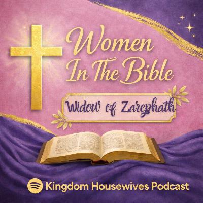 Women In The Bible: The Widow of Zarephath (Ep. 4)