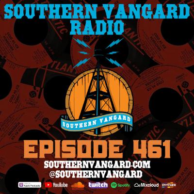 Episode 461 - Southern Vangard Radio Episode 461 - Southern Vangard Radio