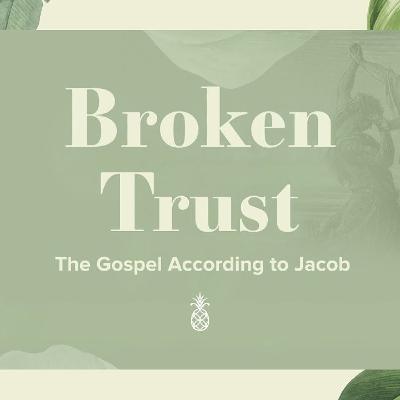 Broken Trust - God is for You: The Gospel According to Jacob, Week 7 (Genesis 33:1-17) Broken Trust - God is for You: The Gospel According to Jacob, Week 7 (Genesis 33:1-17)
