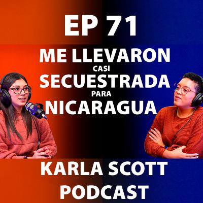 ME LLEVARON CASI SECUESTRADA PARA NICARAGUA | ADRIANA BALTODANO | EP - 71 Karla Scott