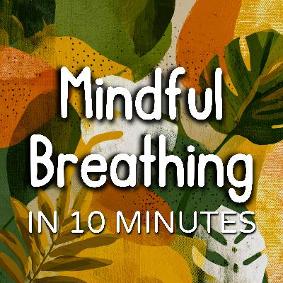 Mindful Breathing In 10 Minutes