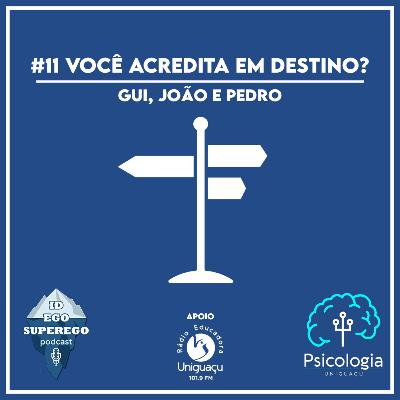 #11 Você acredita em destino? (com Guilherme, João e Pedro)