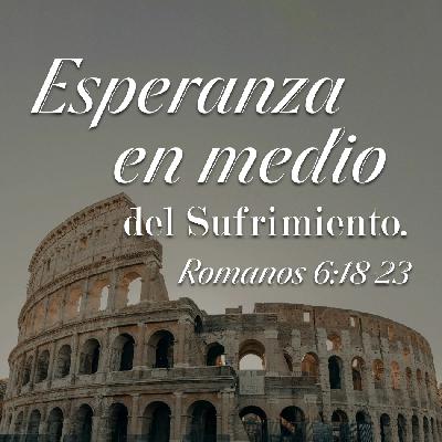 Romanos 41 - Esperanza en medio del Sufrimiento. Pastor Gerson González