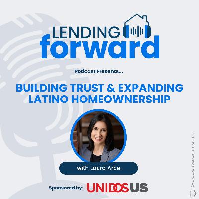 Building Trust & Expanding Latino Homeownership with Laura Arce