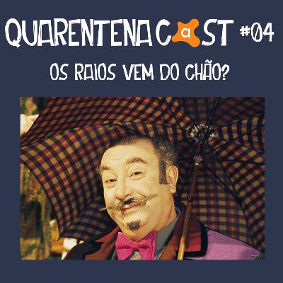 QUARENTENACAST #04 - OS RAIOS VEM DO CHÃO? QUARENTENACAST #04 - OS RAIOS VEM DO CHÃO?