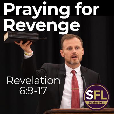 Praying for Revenge (Revelation 6:9-17)