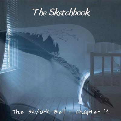 The Skylark Bell - Chapter 15, The Sketchbook