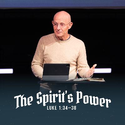 The Spirit’s Power | Luke 1:34–38 The Spirit’s Power | Luke 1:34–38