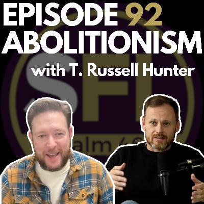 Ep 92: Abolition or Pro-Life with T. Russell Hunter